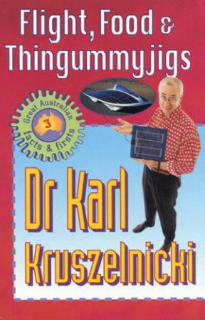 Flight, Food & Thingummyjigs by Dr Karl Kruszelnicki