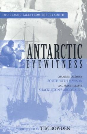 Antarctic Eyewitness by Charles Laseron & Frank Hurley