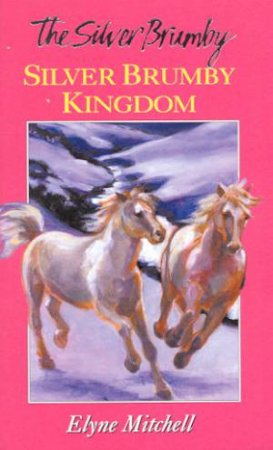 Silver Brumby Kingdom by Elyne Mitchell