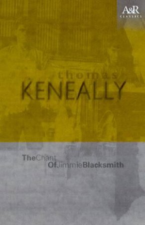 The Chant Of Jimmie Blacksmith by Thomas Keneally