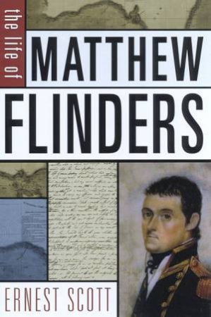 The Life Of Matthew Flinders by Ernest Scott