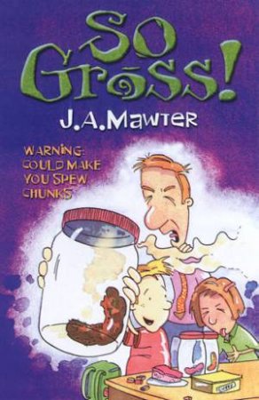 So Gross! by J A Mawter