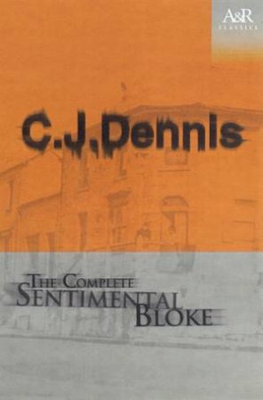 A&R Classics: The Complete Sentimental Bloke by C J Dennis