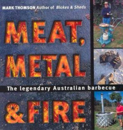 Meat, Metal & Fire by Mark Thomson