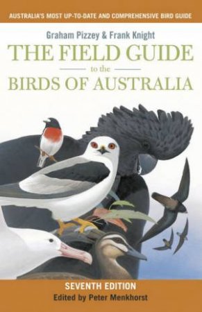The Field Guide To The Birds Of Australia by Graham Pizzey & Frank Knight