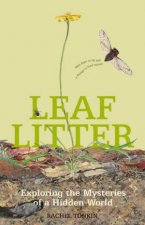 Leaf Litter Exploring The Mysteries Of A Hidden World
