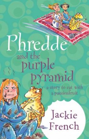 A Story To Eat With A Passionfruit: Phredde And The Purple Pyramid by Jackie French