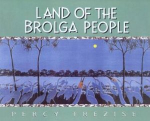 Land Of The Brolga People by Percy Trezise