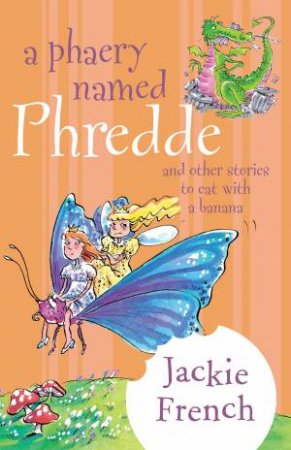 A Story To Eat With A Banana: A Phaery Named Phredde by Jackie French