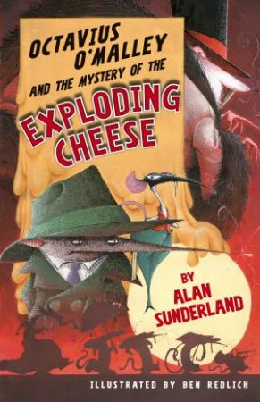Octavius O'Malley And The Mystery Of The Exploding Cheese by Alan Sunderland
