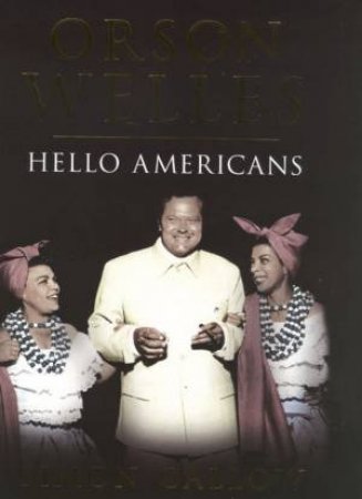 Orson Welles: Hello Americans by Simon Callow