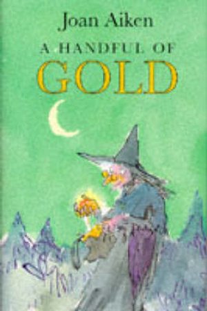 A Handful Of Gold by Joan Aiken