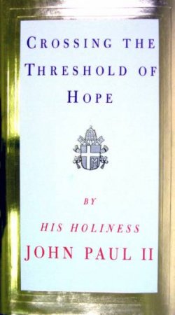 Crossing The Threshold Of Hope by Pope John Paul II