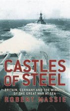 Castles Of Steel Britain Germany And The Winning Of The Great War At Sea
