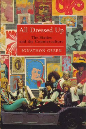 All Dressed Up: The Sixties & The Counterculture by J Green