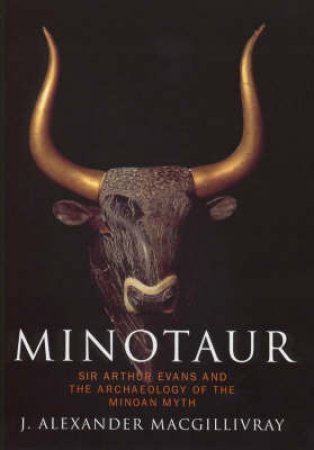 Minotaur: Sir Arthur Evans by J Alexander