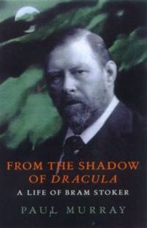 From The Shadow Of Dracula by Paul Murray