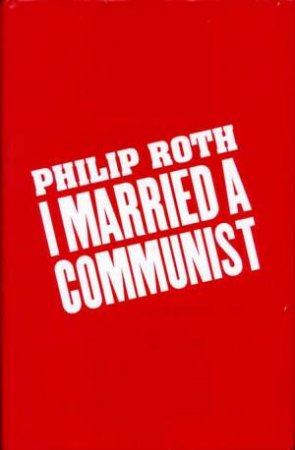 I Married A Communist by Philip Roth