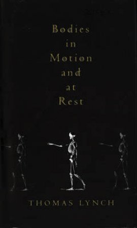 Bodies In Motion And At Rest by Thomas Lynch