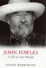 John Fowles A Life In Two Worlds