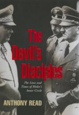 The Devils Disciples The Lives And Times Of Hitlers Inner Circle