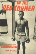 In The Red Corner A Journey Into Cuban Boxing