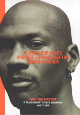 Michael Jordan: Playing For Keeps by David Halberstam