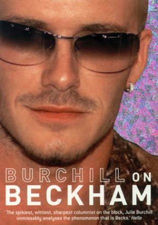 Burchill On Beckham by Julie Burchill