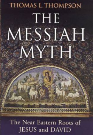 The Messiah Myth by Thomas L Thompson