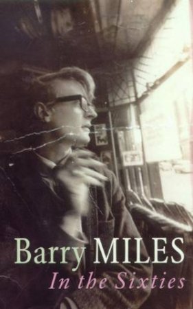 Barry Miles: In The Sixties by Barry Miles
