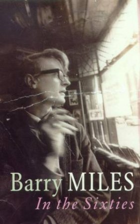 Barry Miles: In The Sixties by Barry Miles