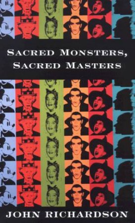 Sacred Monsters, Sacred Masters by John Richardson