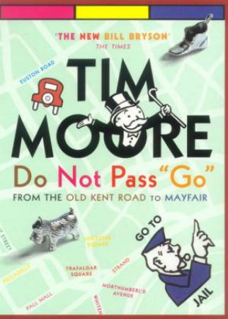 Do Not Pass Go: From The Old Kent Road To Mayfair by Tim Moore