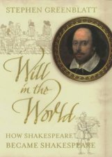 Will In The World How Shakespeare Became Shakespeare