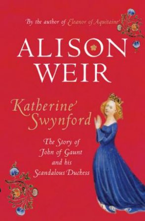 Katherine Swynford by Alison Weir