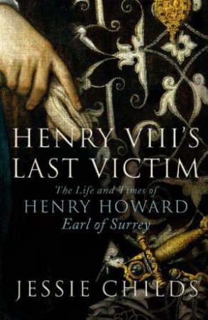 Henry VIII's Last Victim by Jessie Childs