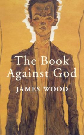 The Book Against God by James Wood