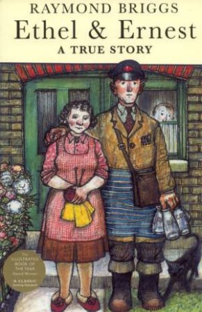 Ethel & Ernest: A True Story by Raymond Briggs