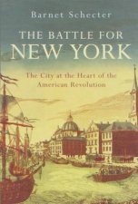 Battle For New York The City At The Heart Of The American Revolution