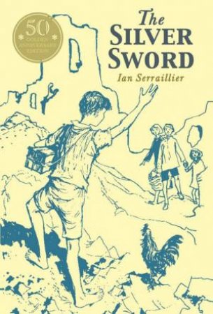 The Silver Sword 50th Anniverary Edition by Ian Serraillier