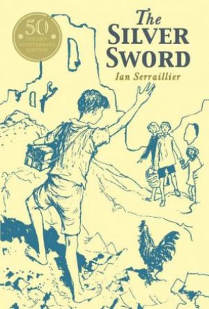 The Silver Sword 50th Anniverary Edition by Ian Serraillier