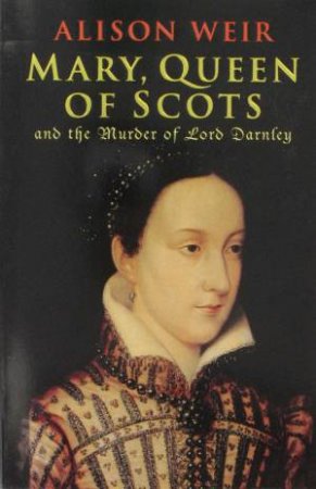 Mary, Queen Of Scots by Alison Weir