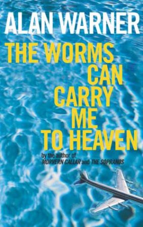 The Worms Can Carry Me To Heaven by Alan Warner