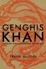 Genghis Khan The Man Who Conquered the World