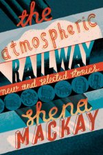 The Atmospheric Railway New and Selected Stories