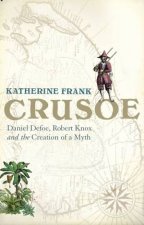 Crusoe Daniel Defoe Robert Knox and the Creation of a Myth