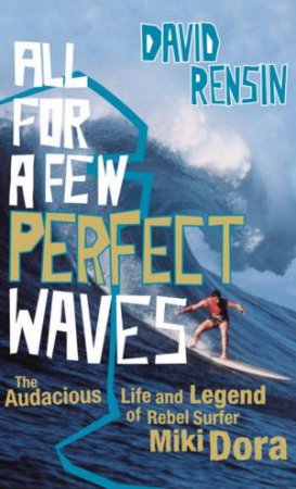 All For A Few Perfect Waves by David Rensin