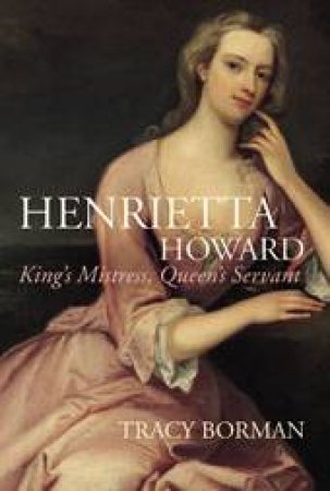 Henrietta Howard by Tracy Borman