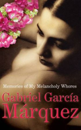 Memories Of My Melancholy Whores by Gabriel Marquez