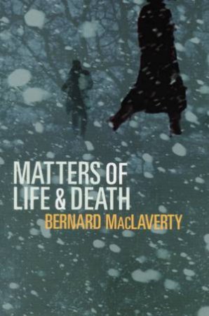 Matters Of Life And Death by Bernard MacLaverty